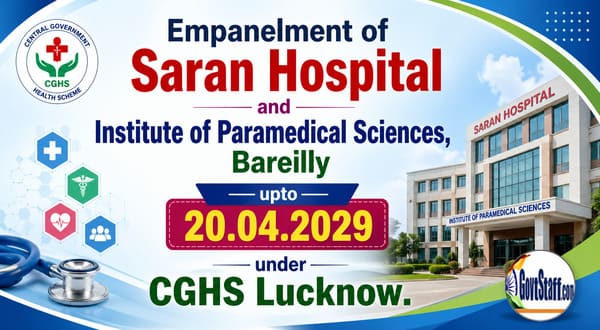 Empanelment of Saran Hospital and Institute of Paramedical Sciences, Bareilly upto 20.04.2029 under CGHS Lucknow: CGHS OM