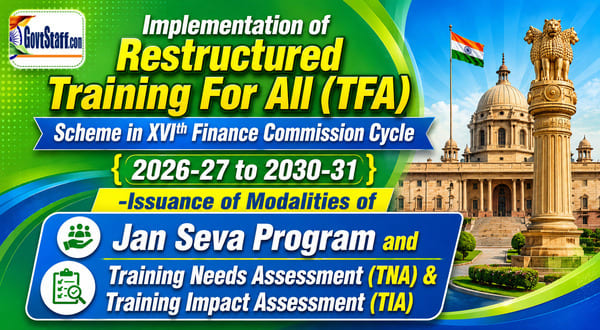 Issuance of Modalities of Jan Seva Program and Training Needs Assessment (TNA) & Training Impact Assessment (TIA) under Training For All (TFA) Scheme in XVIth Finance Commission Cycle (2026-27 to 203031) Issuance of Modalities of Jan Seva Program and Training Needs Assessment (TNA) & Training Impact Assessment (TIA) under Training For All (TFA) Scheme in XVIth Finance Commission Cycle (2026-27 to 203031)