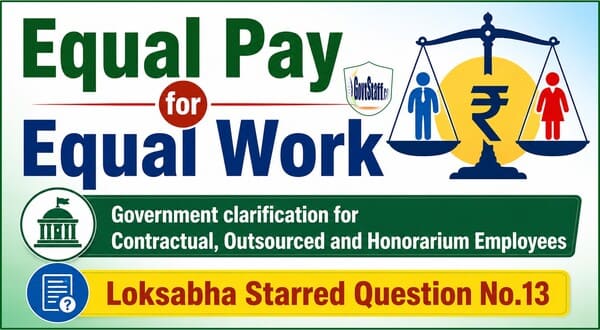 Equal Pay for Equal Work : Government clarification for Contractual, Outsourced and Honorarium Employees – Loksabha Starred Question No.13 Equal Pay for Equal Work : Government clarification for Contractual, Outsourced and Honorarium Employees – Loksabha Starred Question No.13