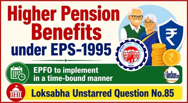 Higher Pension Benefits under EPS-1995: EPFO to implement in a time-bound manner – Loksabha Unstarred Question No.85 Higher Pension Benefits under EPS-1995: EPFO to implement in a time-bound manner – Loksabha Unstarred Question No.85