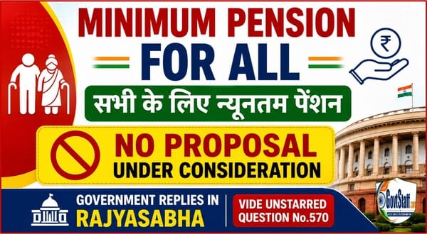 Minimum Pension for All / सभी के लिए न्यूनतम पेंशन: No proposal under consideration – Government replies in Rajyasabha vide unstarred question No.570