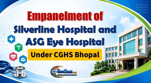 Empanelment of Silverline Hospital and ASG Eye Hospital upto 02/07/2029 under CGHS Bhopal – CGHS OM dated 03/07/2026 Empanelment of Silverline Hospital and ASG Eye Hospital upto 02/07/2029 under CGHS Bhopal – CGHS OM dated 03/07/2026