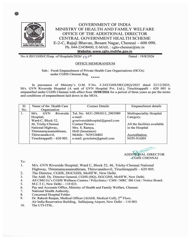 Empanelment of M/s. GVN Riverside Hospital (A unit of GVN Hospital Pvt. Ltd.), Tiruchirappalli under CGHS Chennai from 18.08.2026 to 17.08.2029 – OM dated 19/8/2026 Empanelment of M/s. GVN Riverside Hospital (A unit of GVN Hospital Pvt. Ltd.), Tiruchirappalli under CGHS Chennai from 18.08.2026 to 17.08.2029 – OM dated 19/8/2026